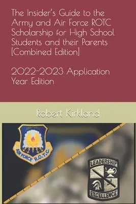 The Insider's Guide to the Army and Air Force ROTC Scholarship for High School Students and their Parents [Wydanie połączone] - The Insider's Guide to the Army and Air Force ROTC Scholarship for High School Students and their Parents [Combined Edition]