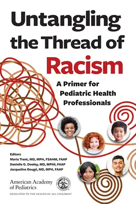 Untangling the Thread of Racism: Elementarz dla pediatrycznych pracowników służby zdrowia - Untangling the Thread of Racism: A Primer for Pediatric Health Professionals