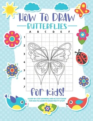 Jak rysować motyle: Rysowanie krok po kroku - książka ćwiczeń dla dzieci, aby nauczyć się rysować ładne motyle - How to Draw Butterflies: A Step-by-Step Drawing - Activity Book for Kids to Learn to Draw Pretty Butterflies