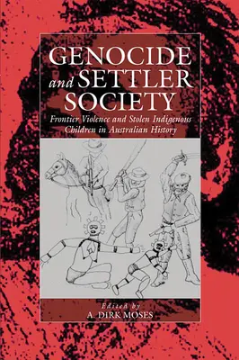 Ludobójstwo i społeczeństwo osadników: Przemoc na granicy i skradzione rdzenne dzieci w historii Australii - Genocide and Settler Society: Frontier Violence and Stolen Indigenous Children in Australian History