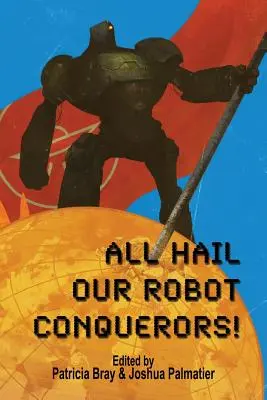 Chwała naszym pogromcom robotów! - All Hail Our Robot Conquerors!