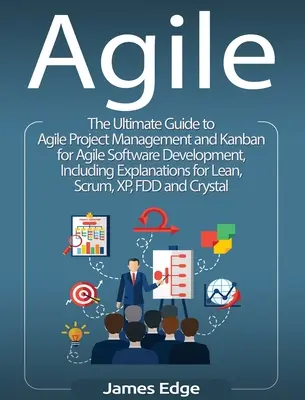 Agile: The Ultimate Guide to Agile Project Management and Kanban for Agile Software Development, Including Explanations for L