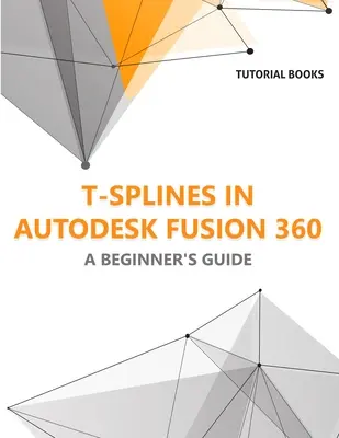 T-splajny w Autodesk Fusion 360: Przewodnik dla początkujących - T-splines in Autodesk Fusion 360: A Beginners Guide