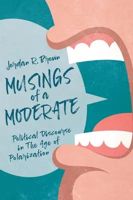 Rozważania umiarkowanego: Dyskurs polityczny w erze polaryzacji - Musings of A Moderate: Political Discourse in The Age of Polarization