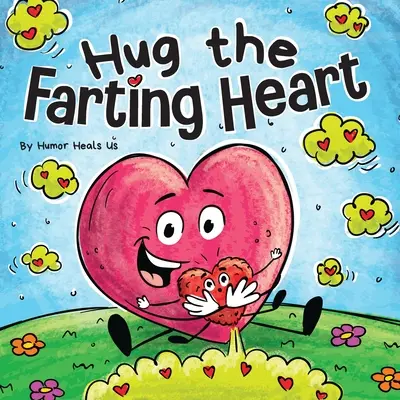 Przytul pierdzące serce: Opowieść o sercu, które pierdzi - Hug the Farting Heart: A Story About a Heart That Farts