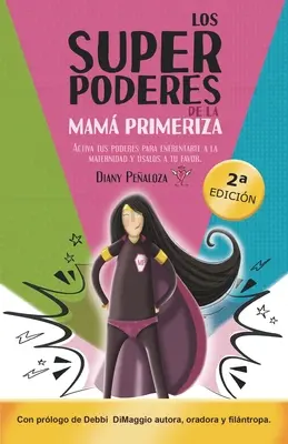 Los Superpoderes de la Mam Primeriza: Uaktywnij swoje możliwości, aby stawić czoła macierzyństwu i porodom na swoją korzyść - Los Superpoderes de la Mam Primeriza: Activa tus poderes para enfrentarte a la maternidad y salos a tu favor