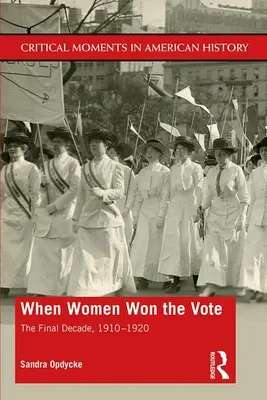 Kiedy kobiety zdobyły prawo głosu: ostatnia dekada, 1910-1920 - When Women Won The Vote: The Final Decade, 1910-1920