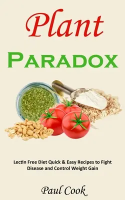 Paradoks roślin: Dieta bez lektyn - szybkie i łatwe przepisy na walkę z chorobami i kontrolowanie przyrostu masy ciała - Plant Paradox: Lectin Free Diet Quick & Easy Recipes to Fight Disease and Control Weight Gain