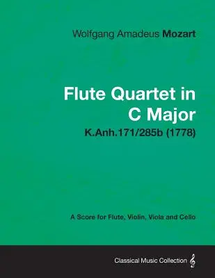 Kwartet fletowy C-dur - partytura na flet, skrzypce, altówkę i wiolonczelę K.Anh.171/285b (1778) - Flute Quartet in C Major - A Score for Flute, Violin, Viola and Cello K.Anh.171/285b (1778)
