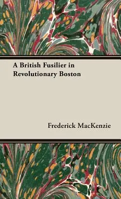 Brytyjski fizylier w rewolucyjnym Bostonie - A British Fusilier in Revolutionary Boston