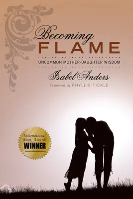 Stając się płomieniem: Niezwykła mądrość matki i córki - Becoming Flame: Uncommon Mother-Daughter Wisdom