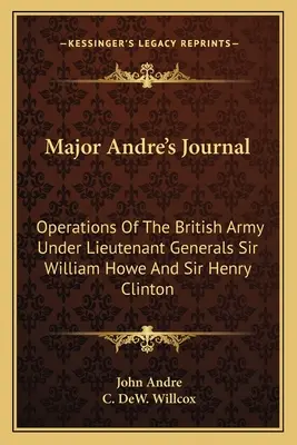 Dziennik majora Andre: Operacje armii brytyjskiej pod dowództwem generałów poruczników Sir Williama Howe'a i Sir Henry'ego Clintona - Major Andre's Journal: Operations Of The British Army Under Lieutenant Generals Sir William Howe And Sir Henry Clinton