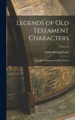 Legendy o postaciach ze Starego Testamentu: Z Talmudu i innych źródeł; Tom 1 - Legends of Old Testament Characters: From the Talmud and Other Sources; Volume 1