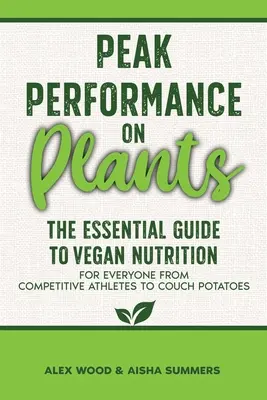 Peak Performance on Plants: Niezbędny przewodnik po wegańskim odżywianiu dla każdego, od wyczynowych sportowców po kanapowe ziemniaki - Peak Performance on Plants: The Essential Guide to Vegan Nutrition for Everyone from Competitive Athletes to Couch Potatoes