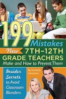 199 błędów popełnianych przez nowych nauczycieli 7-12 klasy i jak im zapobiegać: tajne sekrety pozwalające uniknąć błędów w klasie - 199 Mistakes New 7th 12th Grade Teachers Make and How to Prevent Them: Insider Secrets to Avoid Classroom Blunders