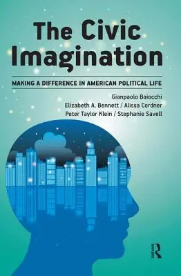 Wyobraźnia obywatelska: Wywoływanie zmian w amerykańskim życiu politycznym - Civic Imagination: Making a Difference in American Political Life