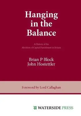 Hanging in the Balance: Historia zniesienia kary śmierci w Wielkiej Brytanii - Hanging in the Balance: A History of the Abolition of Capital Punishment in Britain