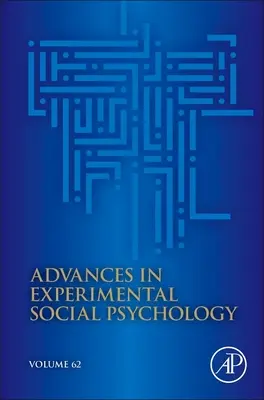 Postępy w eksperymentalnej psychologii społecznej: Tom 62 - Advances in Experimental Social Psychology: Volume 62