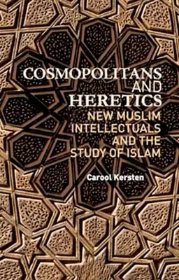 Kosmopolici i heretycy: Nowi muzułmańscy intelektualiści i studia nad islamem - Cosmopolitans and Heretics: New Muslim Intellectuals and the Study of Islam