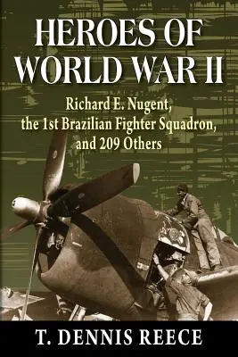Bohaterowie II wojny światowej: Richard E. Nugent, 1. brazylijska eskadra myśliwców i 209 innych osób - Heroes of World War II: Richard E. Nugent, the 1st Brazilian Fighter Squadron, and 209 Others
