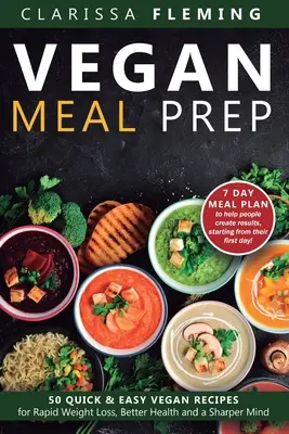 Vegan Meal Prep: 50 Quick and Easy Vegan Recipes for Rapid Weight Loss, Better Health, and a Sharper Mind (Pobierz 7-dniowy plan posiłków dla siebie) - Vegan Meal Prep: 50 Quick and Easy Vegan Recipes for Rapid Weight Loss, Better Health, and a Sharper Mind (Get a 7 Day Meal Plean to he