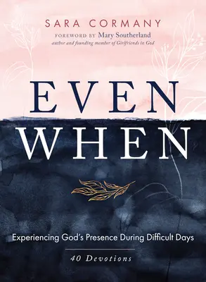 Nawet wtedy: Doświadczanie Bożej obecności w trudnych dniach - Even When: Experiencing God's Presence During Difficult Days