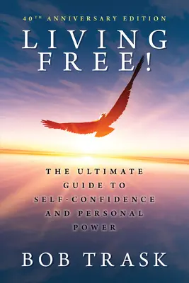 Living Free: Ostateczny przewodnik po pewności siebie i mocy osobistej - Living Free: The Ultimate Guide to Self-Confidence and Personal Power