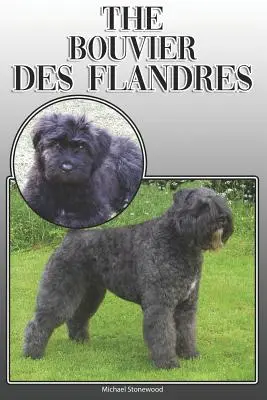 Bouvier Des Flandres: A Complete and Comprehensive Owners Guide To: Kupno, Posiadanie, Zdrowie, Pielęgnacja, Szkolenie, Posłuszeństwo, Zrozumienie i - The Bouvier Des Flandres: A Complete and Comprehensive Owners Guide To: Buying, Owning, Health, Grooming, Training, Obedience, Understanding and
