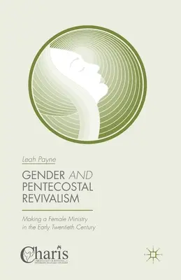Płeć i przebudzenie zielonoświątkowe: Tworzenie kobiecej służby na początku XX wieku - Gender and Pentecostal Revivalism: Making a Female Ministry in the Early Twentieth Century