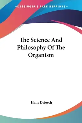 Nauka i filozofia organizmu - The Science And Philosophy Of The Organism