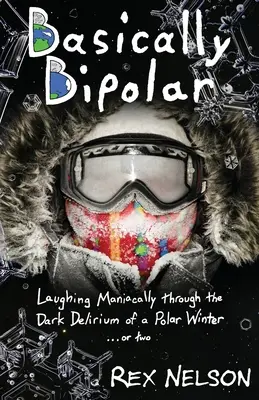 Zasadniczo dwubiegunowy: Maniakalny śmiech przez mroczne delirium polarnej zimy... lub dwóch - Basically Bipolar: Laughing Maniacally through the Dark Delirium of a Polar Winter . . . or two