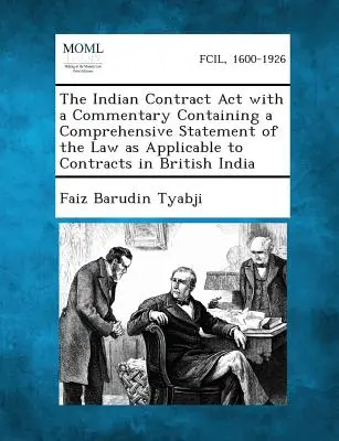 The Indian Contract ACT z komentarzem zawierającym kompleksowe zestawienie prawa mającego zastosowanie do umów w Indiach Brytyjskich - The Indian Contract ACT with a Commentary Containing a Comprehensive Statement of the Law as Applicable to Contracts in British India