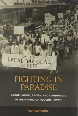 Walka w raju: Związki zawodowe, rasizm i komuniści w kształtowaniu współczesnych Hawajów - Fighting in Paradise: Labor Unions, Racism, and Communists in the Making of Modern Hawai'i