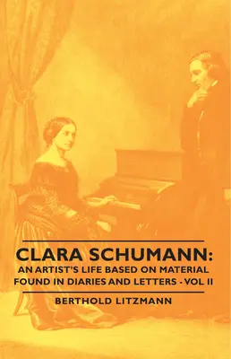Clara Schumann: Życie artystki na podstawie materiałów znalezionych w pamiętnikach i listach - tom II - Clara Schumann: An Artist's Life Based on Material Found in Diaries and Letters - Vol II