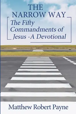 Wąska droga: Pięćdziesiąt przykazań Jezusa - nabożeństwo (seria Wąska droga, książka 2) - The Narrow Way: The Fifty Commandments of Jesus - A Devotional (The Narrow way Series Book 2)