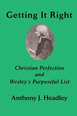 Getting It Right: Chrześcijańska doskonałość i celowa lista Wesleya - Getting It Right: Christian Perfection and Wesley's Purposeful List