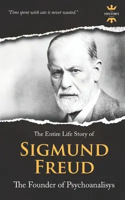 Zygmunt Freud: Założyciel psychoanalizy. Cała historia życia - Sigmund Freud: The Founder of Psychoanalysis. The Entire Life Story