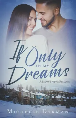 Jeśli tylko w snach: A Snowy Springs Romance - If Only In My Dreams: A Snowy Springs Romance