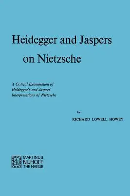 Heidegger i Jaspers o Nietzschem: Krytyczna analiza interpretacji Nietzschego przez Heideggera i Jaspersa - Heidegger and Jaspers on Nietzsche: A Critical Examination of Heidegger's and Jaspers' Interpretations of Nietzsche