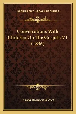 Rozmowy z dziećmi na temat Ewangelii V1 (1836) - Conversations With Children On The Gospels V1 (1836)