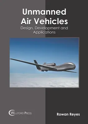 Bezzałogowe pojazdy latające: Projektowanie, rozwój i zastosowania - Unmanned Air Vehicles: Design, Development and Applications