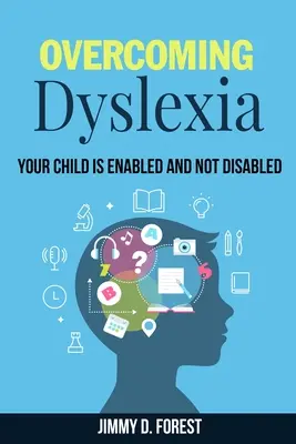 Przezwyciężanie dysleksji: Twoje dziecko jest zdolne, a nie niepełnosprawne - Overcoming Dyslexia: Your Child Is Enabled And Not Disabled