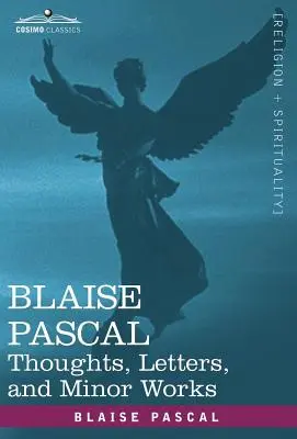 Blaise Pascal: Myśli, listy i drobne dzieła - Blaise Pascal: Thoughts, Letters, and Minor Works