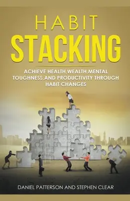 Układanie nawyków: Osiągnij zdrowie, bogactwo, wytrzymałość psychiczną i produktywność dzięki zmianom nawyków - Habit Stacking: Achieve Health, Wealth, Mental Toughness, and Productivity through Habit Changes