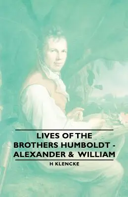 Żywoty braci Humboldtów - Aleksandra i Wilhelma - Lives of the Brothers Humboldt - Alexander & William