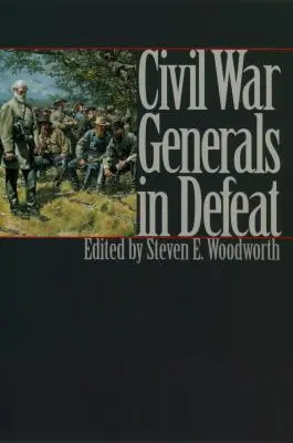 Generałowie wojny secesyjnej w obliczu klęski - Civil War Generals in Defeat