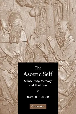 Ascetyczne ja: subiektywność, pamięć i tradycja - The Ascetic Self: Subjectivity, Memory and Tradition
