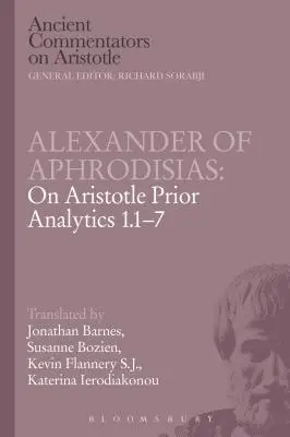 Aleksander z Afrodyzji: On Aristotle Prior Analytics 1.1-7. - Alexander of Aphrodisias: On Aristotle Prior Analytics 1.1-7