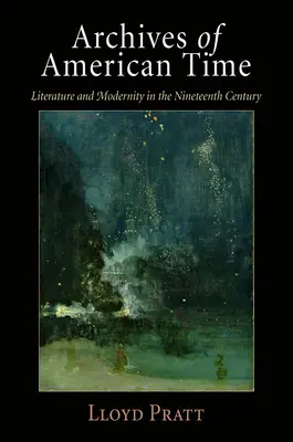 Archiwa amerykańskiego czasu: Literatura i nowoczesność w XIX wieku - Archives of American Time: Literature and Modernity in the Nineteenth Century