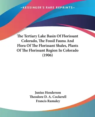 Trzeciorzędowy basen jeziora Florissant w Kolorado, skamieniała fauna i flora łupków Florissant, rośliny regionu Florissant w Kolorado (1906) - The Tertiary Lake Basin Of Florissant Colorado, The Fossil Fauna And Flora Of The Florissant Shales, Plants Of The Florissant Region In Colorado (1906